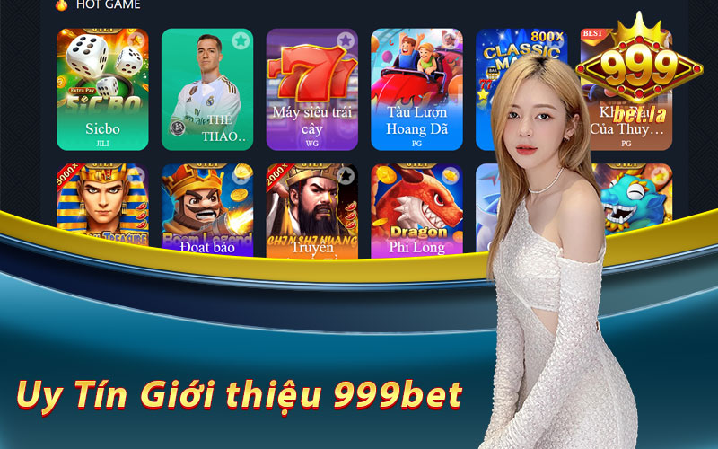 Giới thiệu 999bet - Cổng Game Cá Cược Đổi Thưởng Uy Tín Số 1 Châu Á 5 Đánh giá độ uy tín của Giới thiệu 999bet